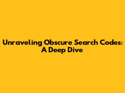 Unraveling Obscure Search Codes: A Deep Dive