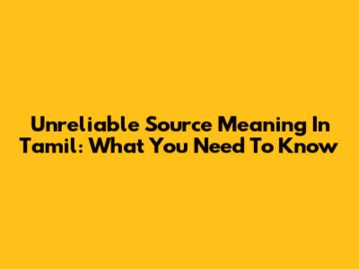 Unreliable Source Meaning In Tamil: What You Need To Know