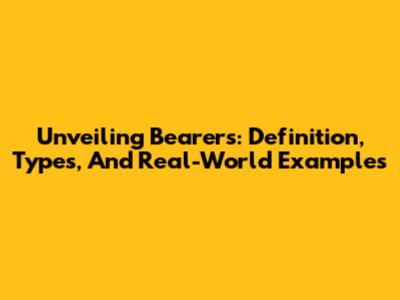 Unveiling Bearers: Definition, Types, And Real-World Examples