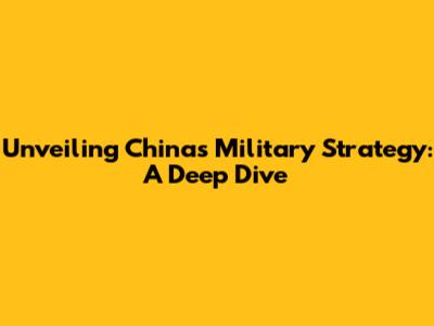 Unveiling China's Military Strategy: A Deep Dive