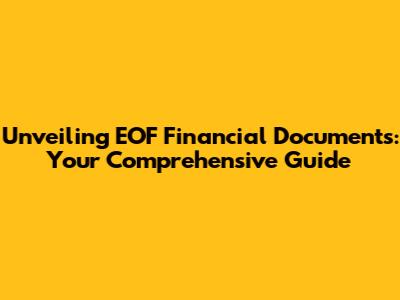 Unveiling EOF Financial Documents: Your Comprehensive Guide