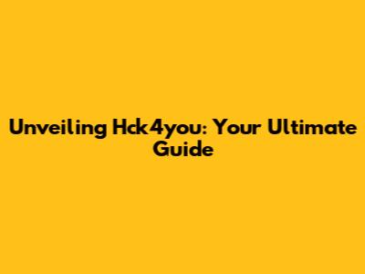 Unveiling Hck4you: Your Ultimate Guide