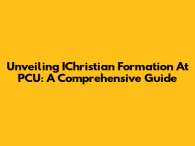 Unveiling IChristian Formation At PCU: A Comprehensive Guide