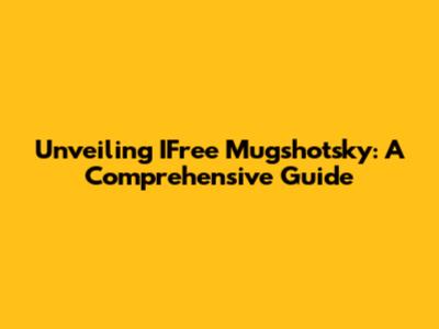 Unveiling IFree Mugshotsky: A Comprehensive Guide