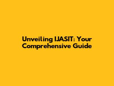 Unveiling IJASIT: Your Comprehensive Guide