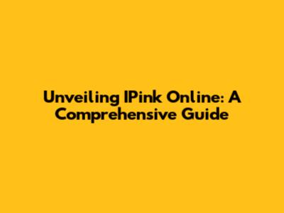 Unveiling IPink Online: A Comprehensive Guide