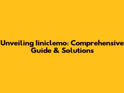 Unveiling Iiniclemo: Comprehensive Guide & Solutions