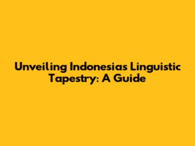 Unveiling Indonesia's Linguistic Tapestry: A Guide