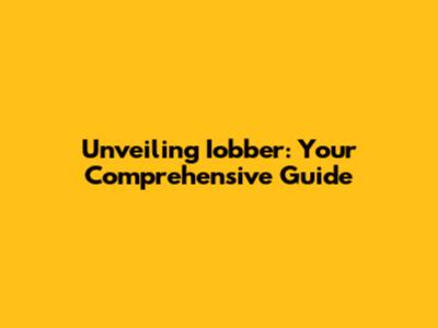 Unveiling Iobber: Your Comprehensive Guide