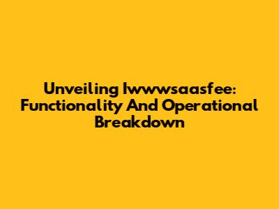 Unveiling Iwwwsaasfee: Functionality And Operational Breakdown