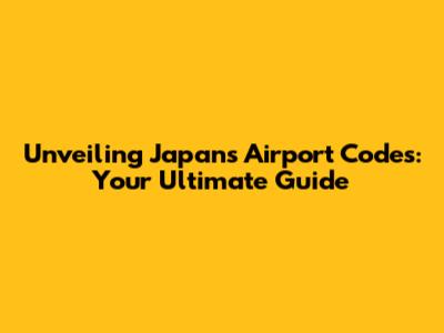 Unveiling Japan's Airport Codes: Your Ultimate Guide