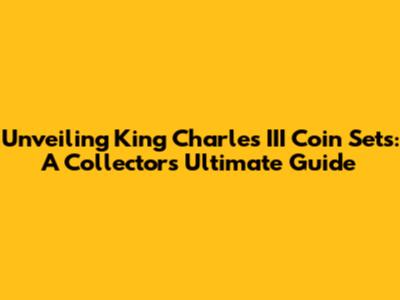 Unveiling King Charles III Coin Sets: A Collector's Ultimate Guide