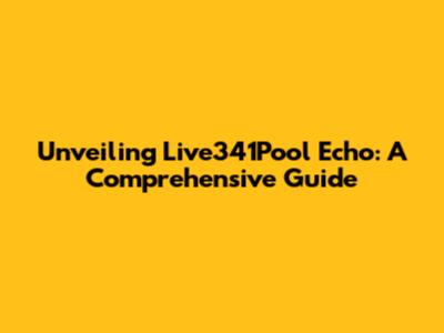 Unveiling Live341Pool Echo: A Comprehensive Guide