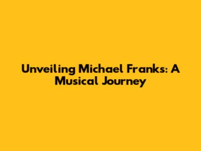 Unveiling Michael Franks: A Musical Journey