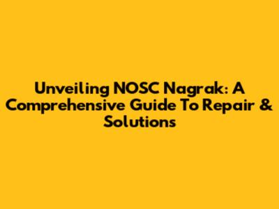 Unveiling NOSC Nagrak: A Comprehensive Guide To Repair & Solutions