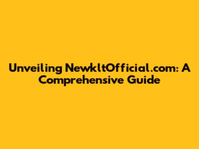 Unveiling NewkltOfficial.com: A Comprehensive Guide