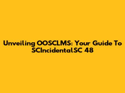 Unveiling OOSCLMS: Your Guide To SCIncidentalSC 48