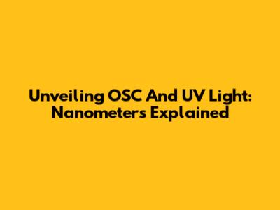 Unveiling OSC And UV Light: Nanometers Explained