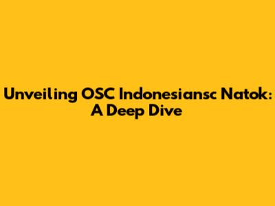 Unveiling OSC Indonesiansc Natok: A Deep Dive