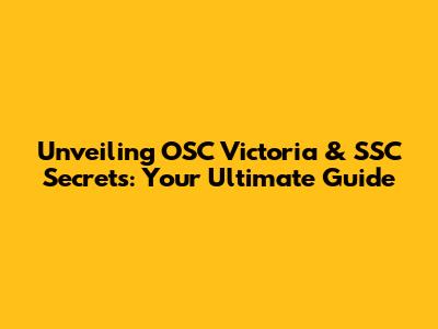 Unveiling OSC Victoria & SSC Secrets: Your Ultimate Guide
