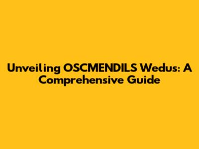 Unveiling OSCMENDILS Wedus: A Comprehensive Guide