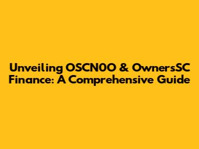 Unveiling OSCN0O & OwnersSC Finance: A Comprehensive Guide