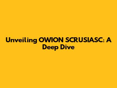Unveiling OWION SCRUSIASC: A Deep Dive