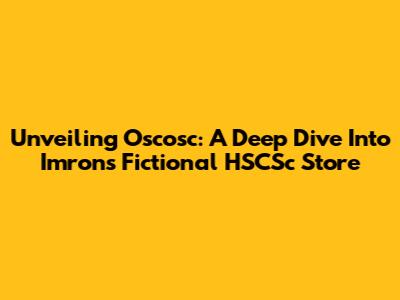 Unveiling Oscosc: A Deep Dive Into Imron's Fictional HSCSc Store