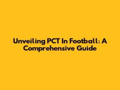 Unveiling PCT In Football: A Comprehensive Guide