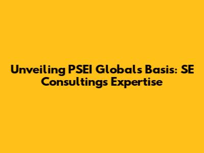 Unveiling PSEI Global's Basis: SE Consulting's Expertise