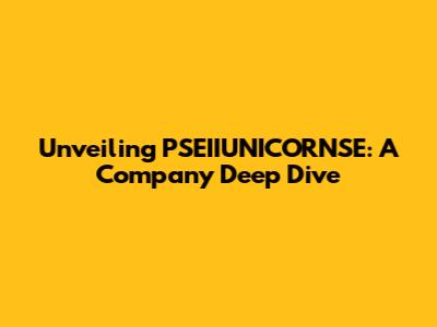 Unveiling PSEIIUNICORNSE: A Company Deep Dive