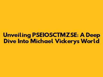 Unveiling PSEIOSCTMZSE: A Deep Dive Into Michael Vickery's World
