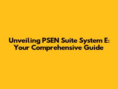 Unveiling PSEN Suite System E: Your Comprehensive Guide