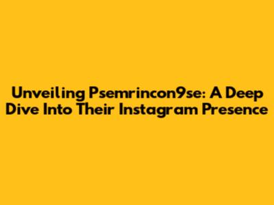 Unveiling Psemrincon9se: A Deep Dive Into Their Instagram Presence