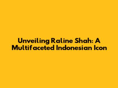 Unveiling Raline Shah: A Multifaceted Indonesian Icon