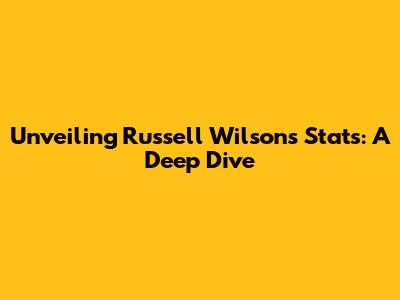 Unveiling Russell Wilson's Stats: A Deep Dive