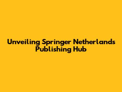 Unveiling Springer Netherlands' Publishing Hub