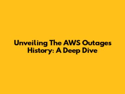Unveiling The AWS Outages History: A Deep Dive