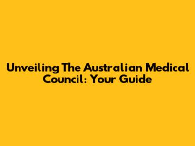 Unveiling The Australian Medical Council: Your Guide