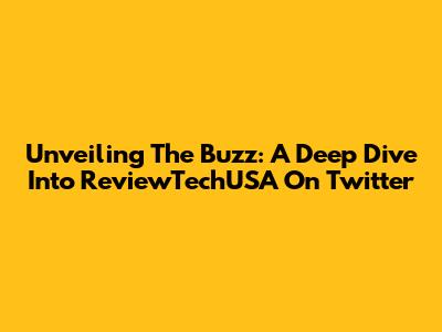 Unveiling The Buzz: A Deep Dive Into ReviewTechUSA On Twitter