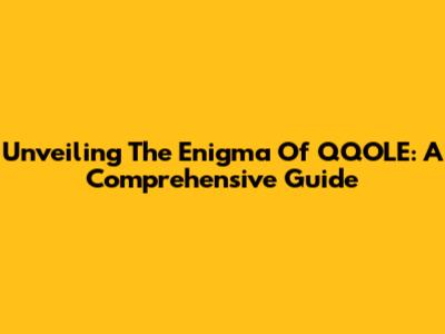 Unveiling The Enigma Of QQOLE: A Comprehensive Guide