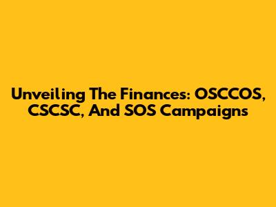 Unveiling The Finances: OSCCOS, CSCSC, And SOS Campaigns