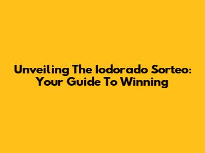 Unveiling The Iodorado Sorteo: Your Guide To Winning