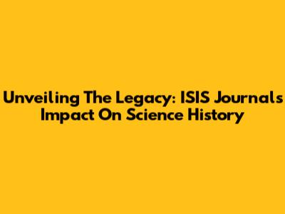 Unveiling The Legacy: ISIS Journal's Impact On Science History