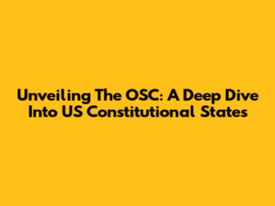 Unveiling The OSC: A Deep Dive Into US Constitutional States