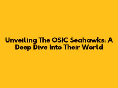 Unveiling The OSIC Seahawks: A Deep Dive Into Their World