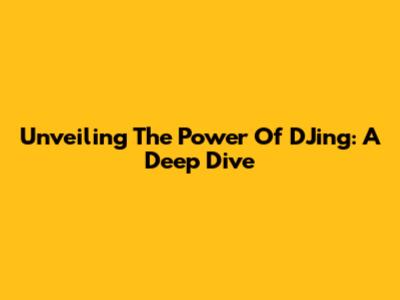 Unveiling The Power Of DJing: A Deep Dive
