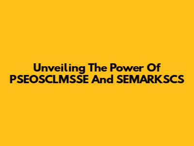 Unveiling The Power Of PSEOSCLMSSE And SEMARKSCS