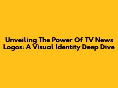 Unveiling The Power Of TV News Logos: A Visual Identity Deep Dive