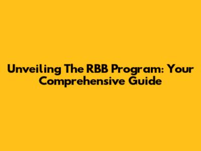 Unveiling The RBB Program: Your Comprehensive Guide